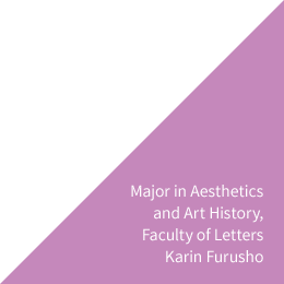 Major in Aesthetics and Art History, Faculty of Letters Karin Furusho