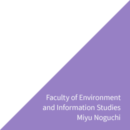 Faculty of Environment and Information Studies Miyu Noguchi