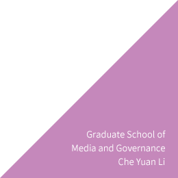 Graduate School of Media and Governance Che Yuan Li