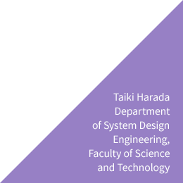Taiki Harada Department of System Design Engineering, Faculty of Science and Technology