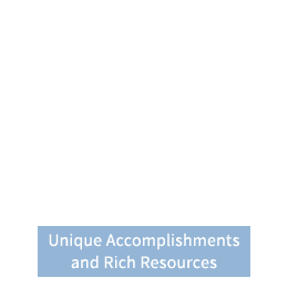 Unique Accomplishments and Rich Resources