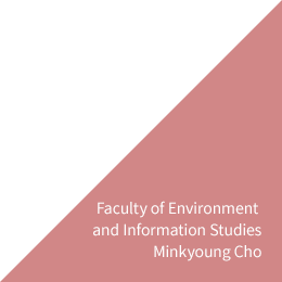 Faculty of Environment and Information Studies Minkyoung Cho