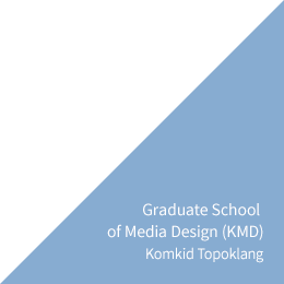Graduate School of Media Design(KMD) Komkid Topoklang