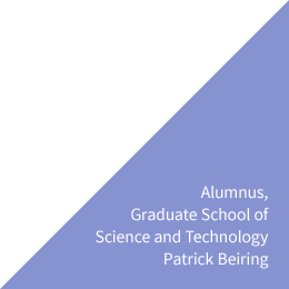 Alumnus, Graduate School of Science and Technology Patrick Beiring